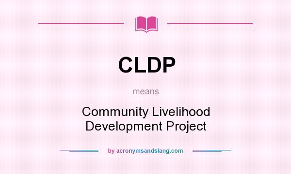 What does CLDP mean? It stands for Community Livelihood Development Project