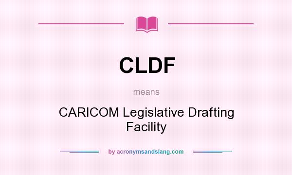 What does CLDF mean? It stands for CARICOM Legislative Drafting Facility