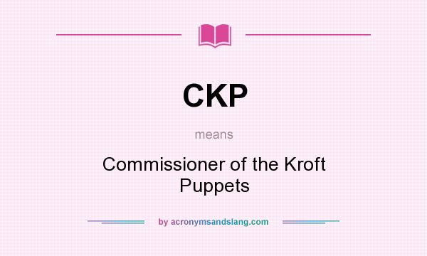 What does CKP mean? It stands for Commissioner of the Kroft Puppets