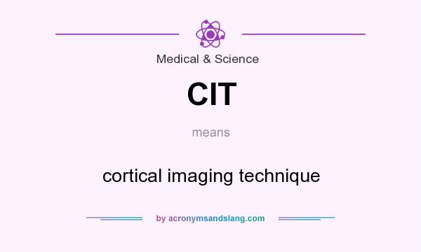 What does CIT mean? It stands for cortical imaging technique