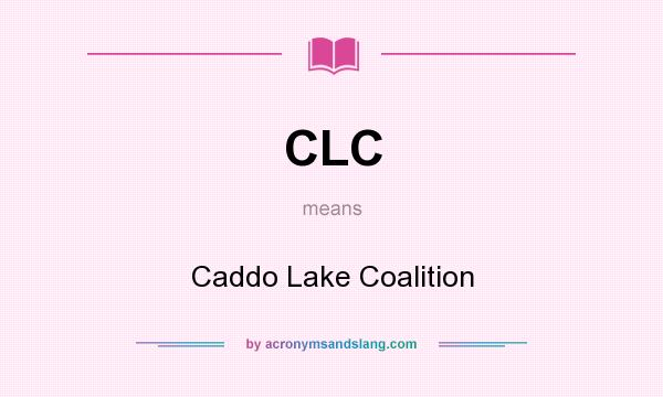 What does CLC mean? It stands for Caddo Lake Coalition