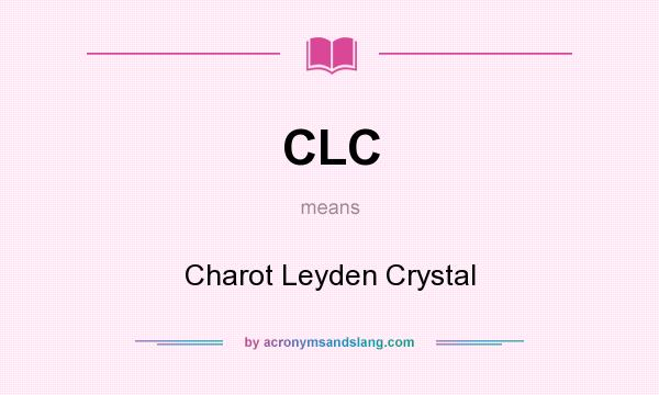 What does CLC mean? It stands for Charot Leyden Crystal