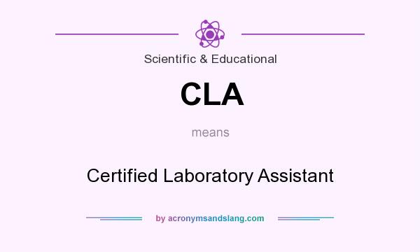 What does CLA mean? It stands for Certified Laboratory Assistant