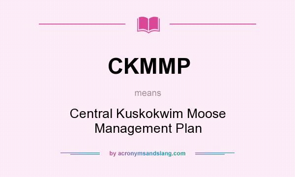 What does CKMMP mean? It stands for Central Kuskokwim Moose Management Plan