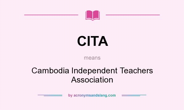 What does CITA mean? It stands for Cambodia Independent Teachers Association