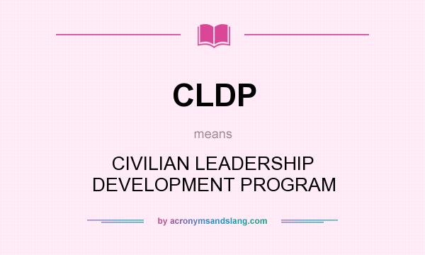 What does CLDP mean? It stands for CIVILIAN LEADERSHIP DEVELOPMENT PROGRAM