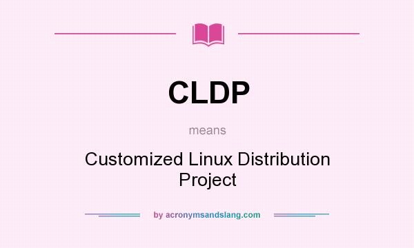 What does CLDP mean? It stands for Customized Linux Distribution Project