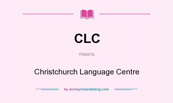 What does CLC mean? It stands for Christchurch Language Centre