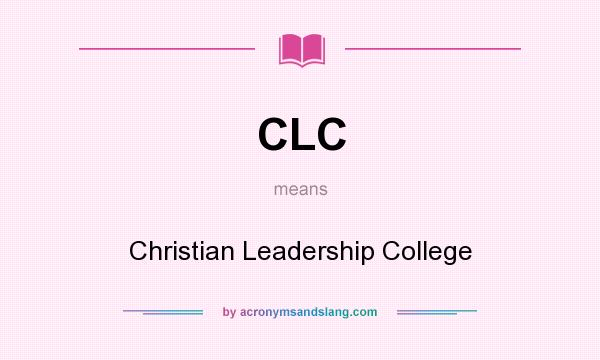 What does CLC mean? It stands for Christian Leadership College