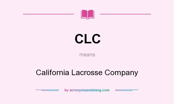 What does CLC mean? It stands for California Lacrosse Company