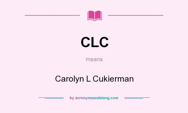 What does CLC mean? It stands for Carolyn L Cukierman