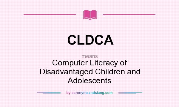 What does CLDCA mean? It stands for Computer Literacy of Disadvantaged Children and Adolescents