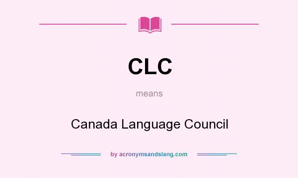 What does CLC mean? It stands for Canada Language Council