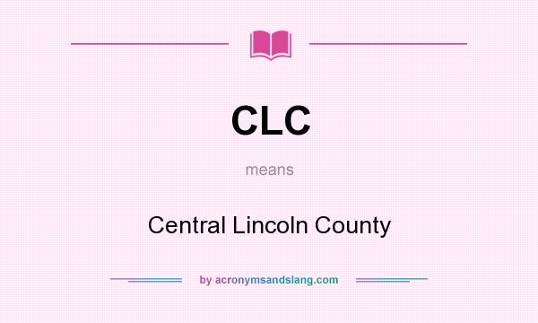 What does CLC mean? It stands for Central Lincoln County