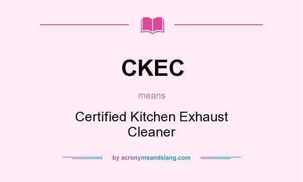 What does CKEC mean? It stands for Certified Kitchen Exhaust Cleaner