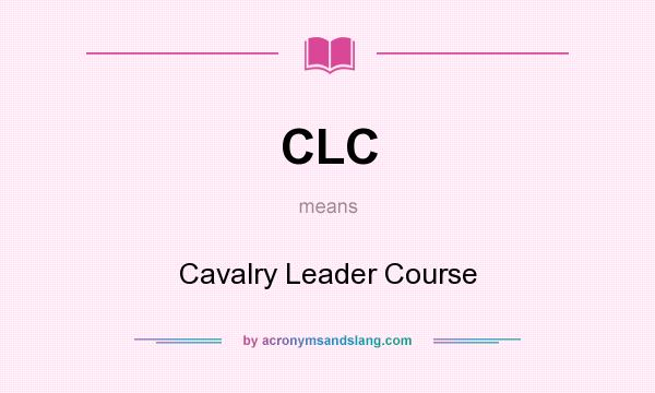 What does CLC mean? It stands for Cavalry Leader Course