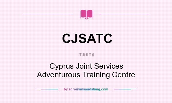 What does CJSATC mean? It stands for Cyprus Joint Services Adventurous Training Centre