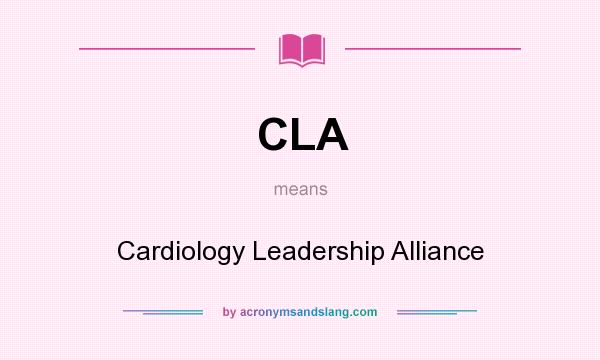 What does CLA mean? It stands for Cardiology Leadership Alliance