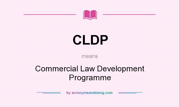 What does CLDP mean? It stands for Commercial Law Development Programme