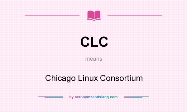 What does CLC mean? It stands for Chicago Linux Consortium