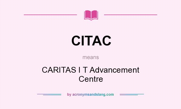 What does CITAC mean? It stands for CARITAS I T Advancement Centre