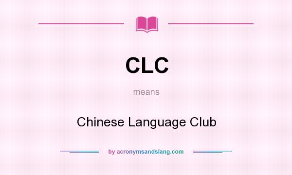What does CLC mean? It stands for Chinese Language Club