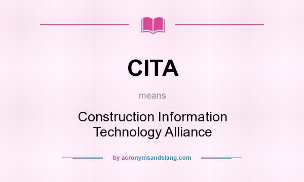 What does CITA mean? It stands for Construction Information Technology Alliance
