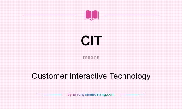 What does CIT mean? It stands for Customer Interactive Technology