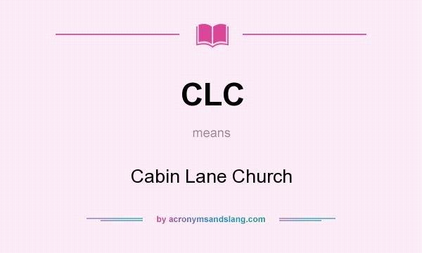 What does CLC mean? It stands for Cabin Lane Church