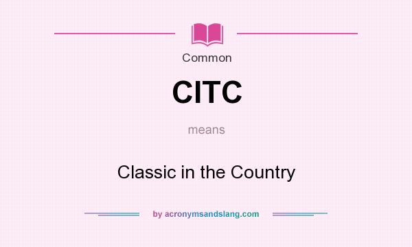 What does CITC mean? It stands for Classic in the Country