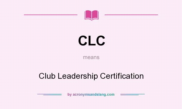 What does CLC mean? It stands for Club Leadership Certification