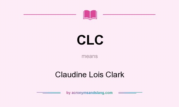 What does CLC mean? It stands for Claudine Lois Clark