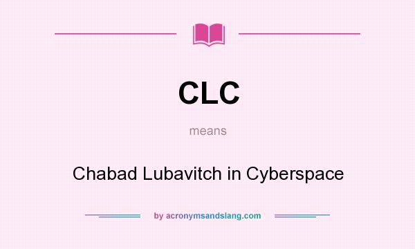 What does CLC mean? It stands for Chabad Lubavitch in Cyberspace
