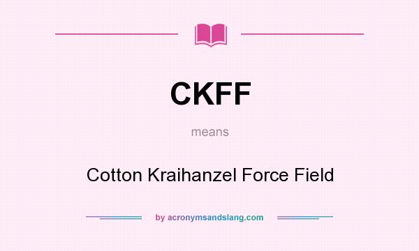 What does CKFF mean? It stands for Cotton Kraihanzel Force Field