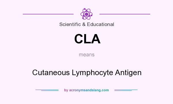 What does CLA mean? It stands for Cutaneous Lymphocyte Antigen