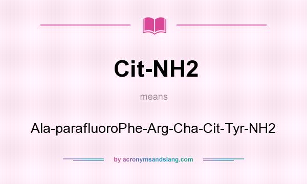 What does Cit-NH2 mean? It stands for Ala-parafluoroPhe-Arg-Cha-Cit-Tyr-NH2