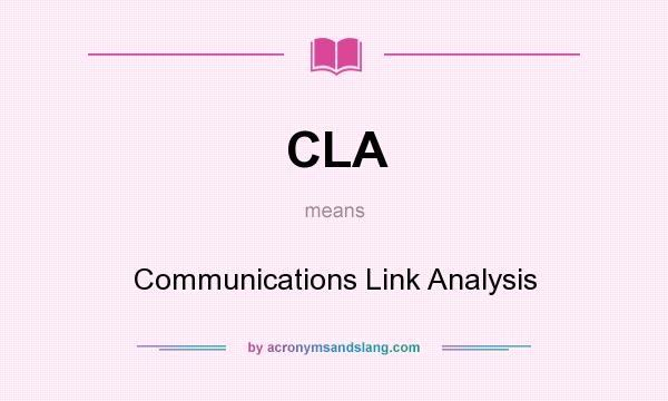 What does CLA mean? It stands for Communications Link Analysis