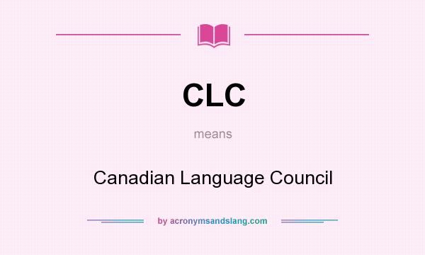 What does CLC mean? It stands for Canadian Language Council