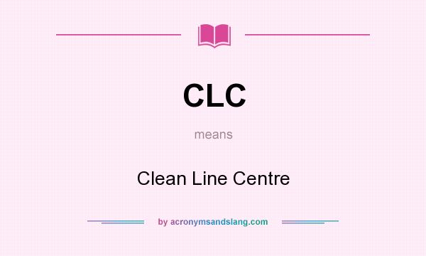 What does CLC mean? It stands for Clean Line Centre