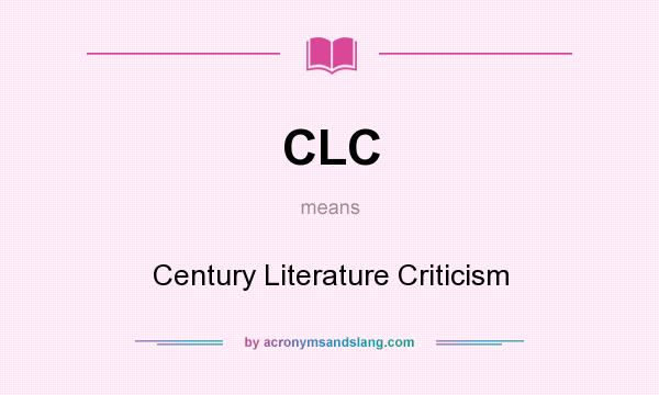 What does CLC mean? It stands for Century Literature Criticism