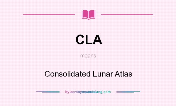 What does CLA mean? It stands for Consolidated Lunar Atlas