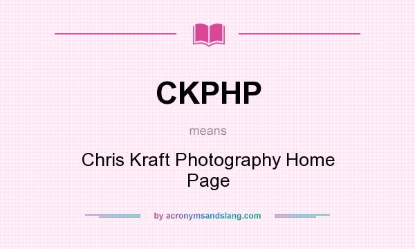 What does CKPHP mean? It stands for Chris Kraft Photography Home Page