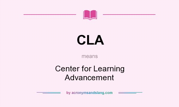 What does CLA mean? It stands for Center for Learning Advancement