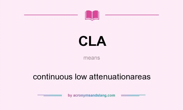 What does CLA mean? It stands for continuous low attenuationareas