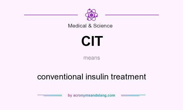 What does CIT mean? It stands for conventional insulin treatment