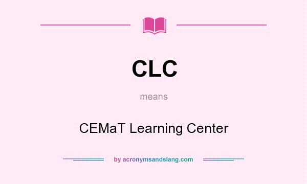 What does CLC mean? It stands for CEMaT Learning Center