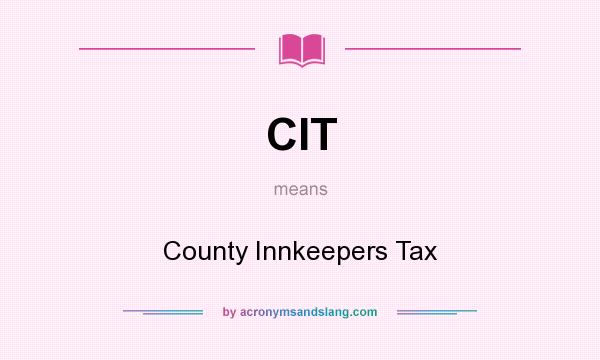 What does CIT mean? It stands for County Innkeepers Tax
