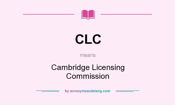 What does CLC mean? It stands for Cambridge Licensing Commission