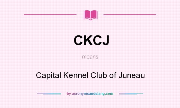 What does CKCJ mean? It stands for Capital Kennel Club of Juneau