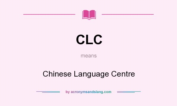What does CLC mean? It stands for Chinese Language Centre